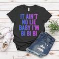 Aint No Lie Baby Im Bi Bi Bi Funny Bisexual Pride Humor Women T-shirt Unique Gifts