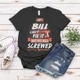 Bill Name Gift If Bill Cant Fix It Were All Screwed Women T-shirt Funny Gifts