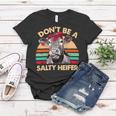 Dont Be A Salty Heifer Cows Lover Vintage Farm 10Xa7 Women T-shirt Unique Gifts