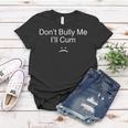 Don’T Bully Me I’Ll Cum V2 Women T-shirt Unique Gifts