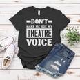 Dont Make Me Use My Theatre Voice Funny Musical Coach Women T-shirt Unique Gifts