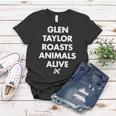 Glen Taylor Roasts Animals Alive Women T-shirt Funny Gifts