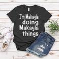 Im Makayla Doing Makayla Things Personalized First Name Women T-shirt Unique Gifts