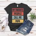 My Favorite People Call Me Papa 528 Trending Shirt Women T-shirt Funny Gifts