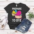 Prepare To Dye Women T-shirt Funny Gifts