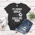 Womens My Favorite Goalie Calls Me Mom - Proud Mom Women T-shirt Unique Gifts