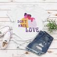 Dont Hate Love Women T-shirt Funny Gifts