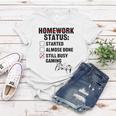 Homework Started Done Still Busy Gaming Women T-shirt Unique Gifts