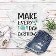 Make Every Day Earth Day Women T-shirt Funny Gifts