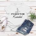 Massage Therapy - Its Nice To Be Kneaded B Women T-shirt Funny Gifts