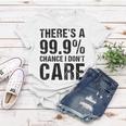 Theres A 99 Chance That Dont Care Women T-shirt Funny Gifts