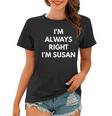 Im Always Right Im Susan - Sarcastic S Women T-shirt