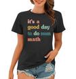 It’S A Good Day To Do Sum MathFunny MathMath Lover Teacher Women T-shirt