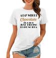 A Day Without Chocolate Is Like Just Kidding I Have No Idea Funny Quotes Gift For Chocolate Lovers Women T-shirt