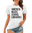 America Needs School Libraries Women T-shirt