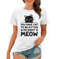 Cute Cat Lover Youve Got To Be Kitten Me Women T-shirt