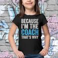 Because Im The Coach Thats Why Funny Youth T-shirt