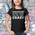 Gaslighting Is Not Real Youre Just Crazy Funny Quotes For Perfect Gifts Gaslighting Is Not Real Youth T-shirt