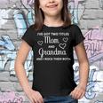 Ive Got Two Titles Mom And Grandma - Funny Mothers Day Youth T-shirt