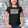Life Would Be So Boring Without Calliope Youth T-shirt