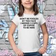 Dont Be Fooled By This Face I Needed 3 Cups Of Coffee To Be Here Youth T-shirt