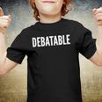 Debatable White Text Humor Funny Youth T-shirt