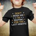 Dont Rush Me Im Waiting For The Last Minute Birthday Party Youth T-shirt