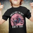 Girls Like To Get Dirty Too Funny Girl Motocross Gift Girl Motorcycle Lover Vintage Youth T-shirt