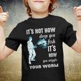 Its Not How Deep You Fish Its How You Wiggle Your Worm Youth T-shirt