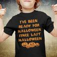 Ive Been Ready For Halloween Since Last Halloween Funny Youth T-shirt