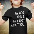 My Dog And I Talk About You Funny For Dogs Lovers 413 Trending Shirt Youth T-shirt