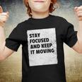 Stay Focused And Keep It Moving Dedicated Persistance Youth T-shirt