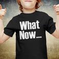 What Now Funny Saying Gift Youth T-shirt