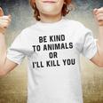 Be Kind To Animals Or Ill Kill You Youth T-shirt