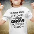 Common Sense Is A Flower That Does Not Grow In Everyones Garden Youth T-shirt