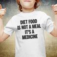 Diet Food Is Not A Meal Its A Medicine Youth T-shirt