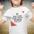 Dont Look Back Youre Not Going That Way Youth T-shirt