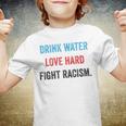 Drink Water Love Hard Fight Racism Youth T-shirt