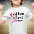 Funny Coffee First Mom Later Mother Day Gift Coffee Lovers Mother Gift Youth T-shirt