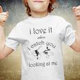 Funny I Love It When I Catch You Looking At Megift Youth T-shirt