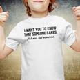 Funny I Want You To Know That Someone Cares Not Me But Someone Youth T-shirt