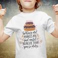 Getting Old Makes Me Sad Until I Realize That Youre Older Youth T-shirt