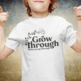 Grow Through What You Go Through Youth T-shirt