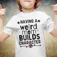 Having A Weird Mom Builds Character Youth T-shirt