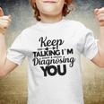 Keep Talking Im Diagnosing You 89 Trending Shirt Youth T-shirt