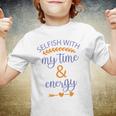 Selfish With My Time And Energy Youth T-shirt