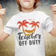 Teacher Off Duty Summer Vacation Mode Is On Last Day Of School Funny Teachers Gifts Youth T-shirt