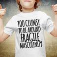 Too Clumsy To Be Around Fragile Masculinity 345 Shirt Youth T-shirt