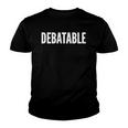 Debatable White Text Humor Funny Youth T-shirt