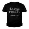 Funny Your Opinion Matters Just Not To Me Youth T-shirt